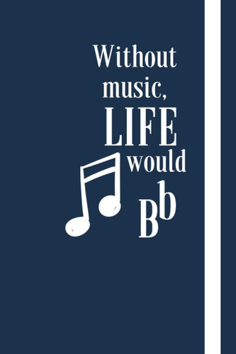 Without music life would bb - without, music,